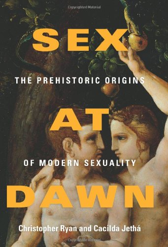 Sex at Dawn: The Prehistoric Origins of Modern Sexuality by Christopher Ryan