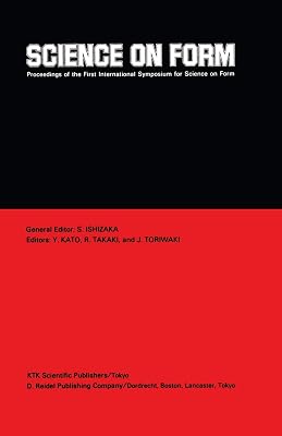 Science on Form: Proceedings of the First International Symposium for Science on Form, University of Tsukuba, Japan, November 26–30, 1985