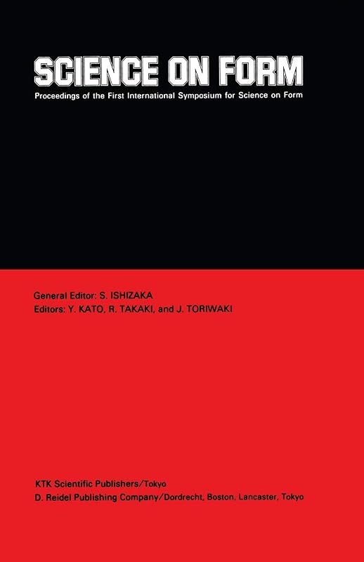 Science on Form: Proceedings of the First International Symposium for Science on Form, University of Tsukuba, Japan, November 26–30, 1985 by S. Ishizaka