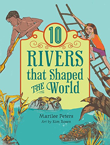 10 Rivers that Shaped the World by Marilee Peters