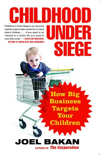 Childhood Under Siege: How Big Business Targets Children by Joel Bakan