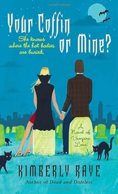 Your Coffin or Mine?: A Novel of Vampire Love (Dead End Dating, Book 3)