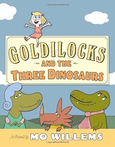 Goldilocks and the Three Dinosaurs: As Retold by Mo Willems