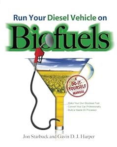 Run Your Diesel Vehicle on Biofuels: A Do-It-Yourself Manual by Jon Starbuck