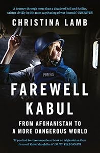 Farewell Kabul: From Afghanistan To A More Dangerous World