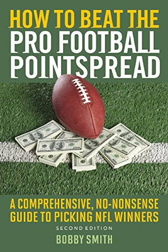 How to Beat the Pro Football Pointspread: A Comprehensive, No-Nonsense Guide to Picking NFL Winners by Bobby Smith