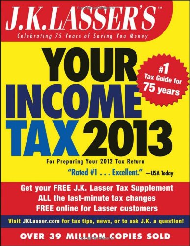 J.K. Lasser's Your Income Tax 2013: For Preparing Your 2012 Tax Return by J.K. Lasser Institute