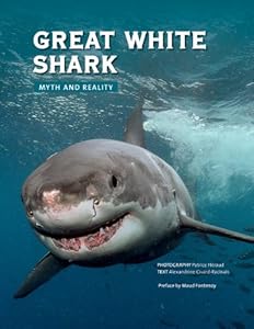 Great White Shark: Myth and Reality by Alexandrine Civard-Racinais