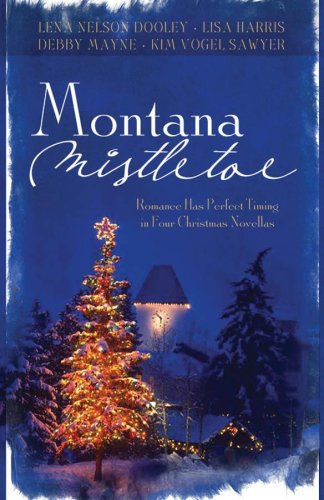 Montana Mistletoe: Return to Mistletoe/Christmas Confusion/All I Want for Christmas is...You/Under the Mistletoe by Debby Mayne