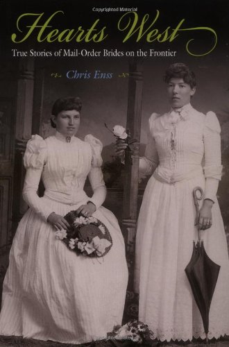 Hearts West: True Stories of Mail-Order Brides on the Frontier by Chris Enss