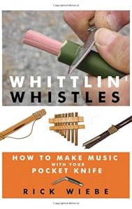 Whittlin' Whistles: How to Make Music with your Pocket Knife