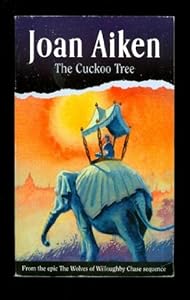 The Cuckoo Tree: Wolves of Willoughby Chase, #6 by Joan Aiken