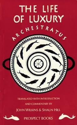 Archestratus: Fragments from the Life of Luxury
