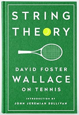 String Theory: David Foster Wallace on Tennis: A Library of America Special Publication