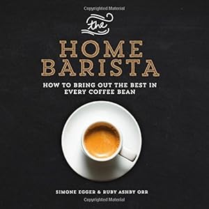 The Home Barista: How to Bring Out the Best in Every Coffee Bean by Simone Egger                       ,