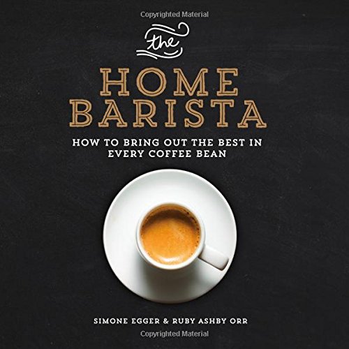 The Home Barista: How to Bring Out the Best in Every Coffee Bean by Simone Egger                       ,