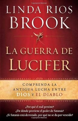 La Guerra de Lucifer: Comprenda la antigua lucha entre Dios y el diablo (Spanish Edition)