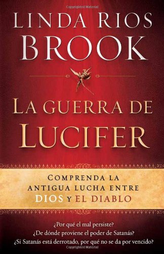 La Guerra de Lucifer: Comprenda la antigua lucha entre Dios y el diablo (Spanish Edition) by Linda Rios Brook