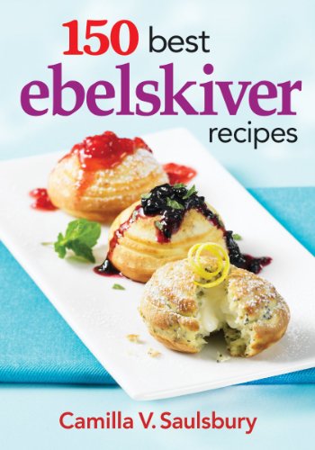 150 Best Ebelskiver Recipes by Camilla Saulsbury