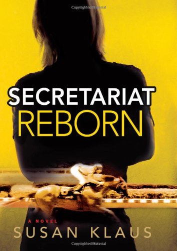 Secretariat Reborn: A Novel by Susan Klaus
