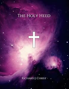 The Holy Heed by Richard J. Christ