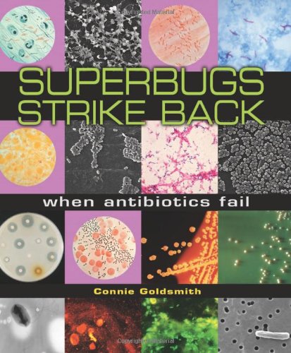 Superbugs Strike Back: When Antibiotics Fail (Discovery!) by Connie Goldsmith
