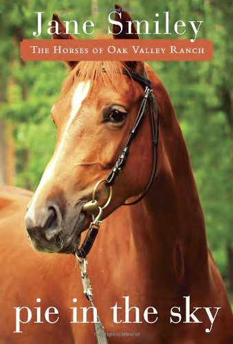 Pie in the Sky: Book Four of the Horses of Oak Valley Ranch by Jane Smiley