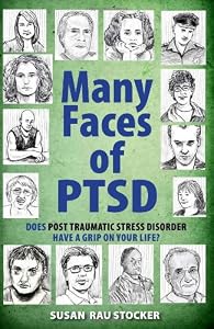 Many Faces of PTSD: Does Post Traumatic Stress Disorder Have a Grip On Your Life?