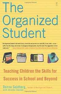 The Organized Student: Teaching Children the Skills for Success in School and Beyond by Donna Goldberg