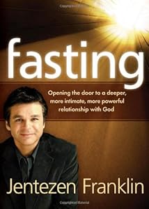 Fasting: Opening the door to a deeper, more intimate, more powerful relationship with God