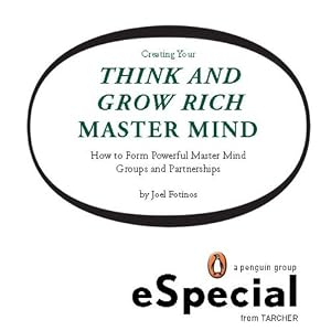 Creating Your Think and Grow Rich Master Mind: How to Form Powerful Master Mind Groups and Partnerships: A Penguin eSpecial fro m Tarcher
