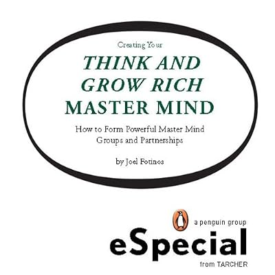 Creating Your Think and Grow Rich Master Mind: How to Form Powerful Master Mind Groups and Partnerships: A Penguin eSpecial fro m Tarcher