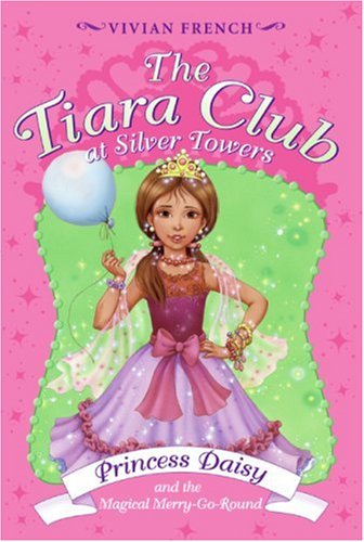The Tiara Club at Silver Towers 9: Princess Daisy and the Magical Merry-Go-Roun by Vivian French