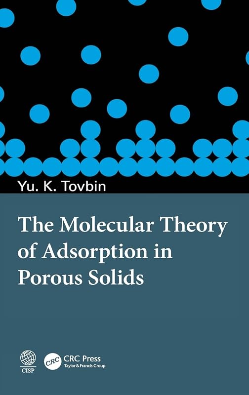 The Molecular Theory of Adsorption in Porous Solids by Yu. K. Tovbin