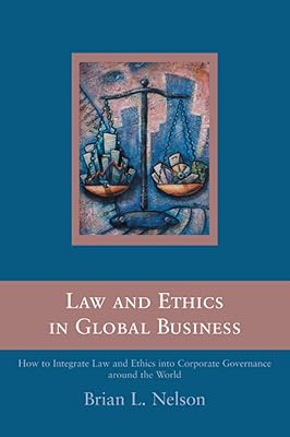 Law and Ethics in Global Business: How to Integrate Law and Ethics into Corporate Governance Around the World
