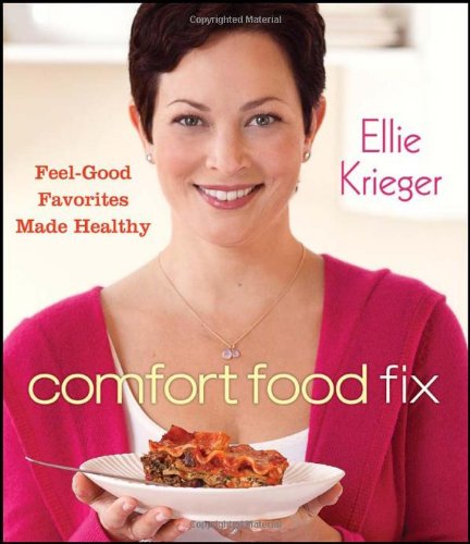Comfort Food Fix: Feel-Good Favorites Made Healthy by Ellie Krieger