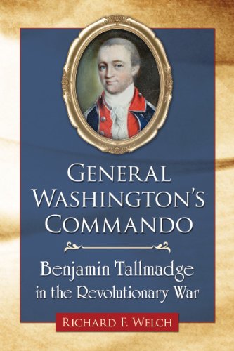 General Washington's Commando: Benjamin Tallmadge in the Revolutionary War by Richard F. Welch