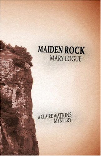 Maiden Rock (A Claire Watkins Mystery) by Mary Logue
