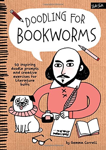 Doodling for Bookworms: 50 inspiring doodle prompts and creative exercises for literature buffs by Gemma Correll