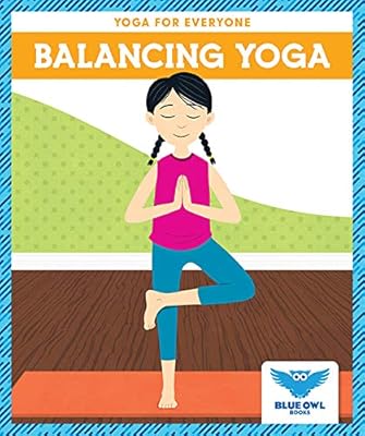 Balancing Yoga (Blue Owl Books: Yoga for Everyone)