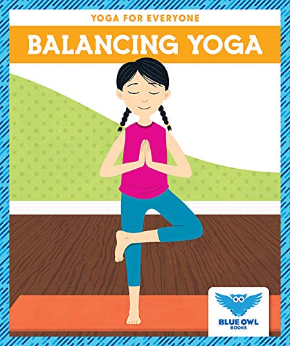 Balancing Yoga (Blue Owl Books: Yoga for Everyone) by Laura Villano