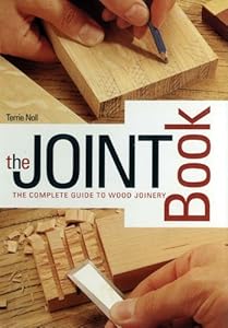 Joint Book: The Complete Guide to Wood Joinery by Terrie Noll