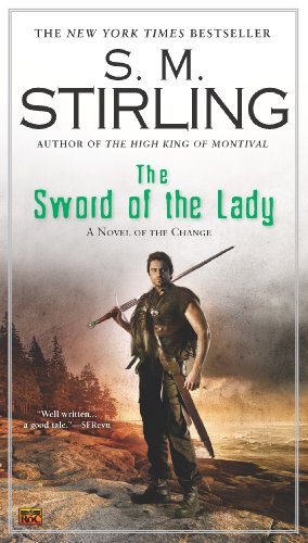 The Sword of the Lady: A Novel of the Change (CHANGE SERIES) by S.M. Stirling