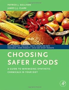 Choosing Safer Foods: A Guide to Minimizing Synthetic Chemicals in Your Diet by Patrick Sullivan