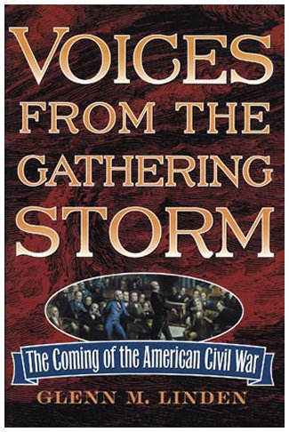 Voices from the Gathering Storm: The Coming of the American Civil War by Glenn M. Linden