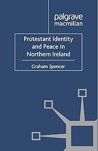 Protestant Identity and Peace in Northern Ireland by Graham Spencer