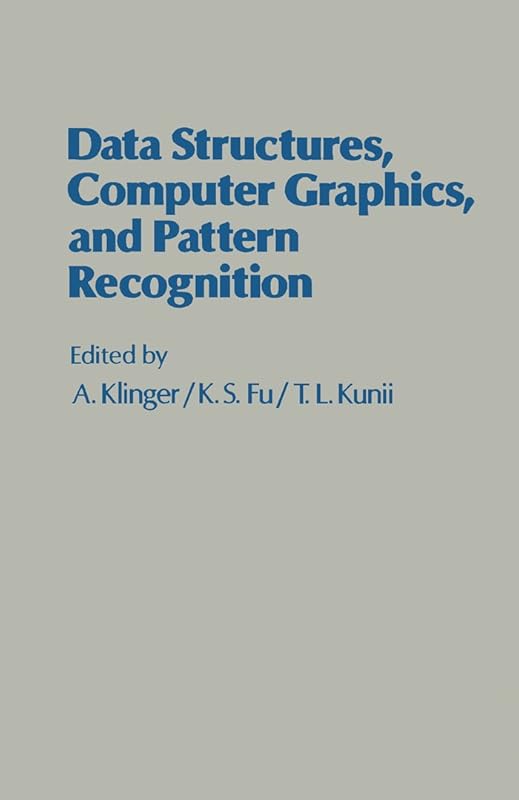 Data Structures, Computer Graphics, and Pattern Recognition by A. Klinger