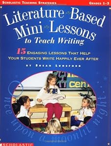 Literature-Based Mini-Lessons To Teach Writing (Grades 1-3) by Susan Lunsford