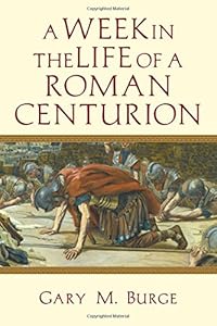 A Week in the Life of a Roman Centurion