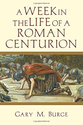 A Week in the Life of a Roman Centurion